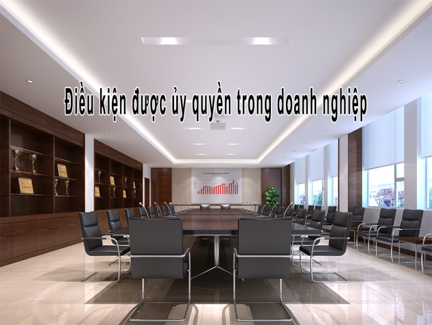 Quy định mới về điều kiện của người đại diện ủy quyền trong doanh nghiệp được áp dụng từ năm 2021