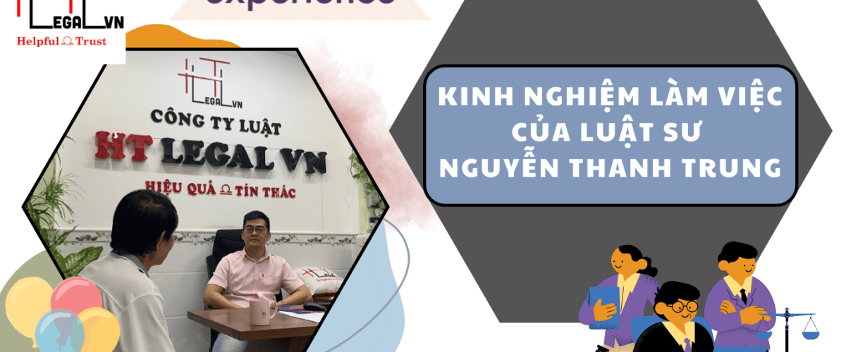 KINH NGHIỆM LÀM VIỆC CỦA LUẬT SƯ NGUYỄN THANH TRUNG (CÔNG TY LUẬT UY TÍN TẠI TẠI TP HỒ CHÍ MINH, VIỆT NAM)